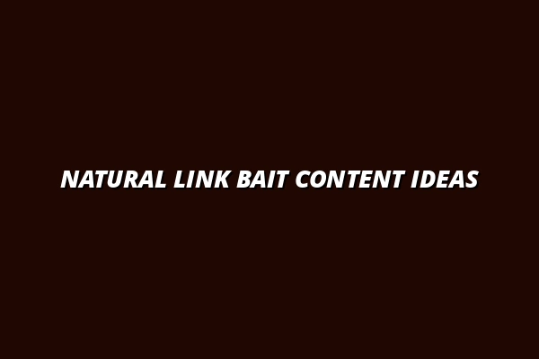 Natural Link Bait Content Ideas